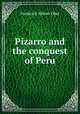 Pizarro and the conquest of Peru, Frederick A. Ober 