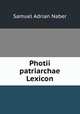 Photii patriarchae Lexicon, Samuel Adrian Naber 