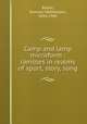 Camp and lamp microform : rambles in realms of sport, story, song, Baylis, Samuel Mathewson, 1854-1941 