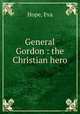 General Gordon : the Christian hero, Hope, Eva 