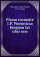 Pisma rozmaite I.P. Woronicza biegiem lat uozone, 