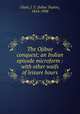 The Ojibue conquest; an Indian episode microform : with other waifs of leisure hours, Clark, J. T. (Julius Taylor), 1814-1908 