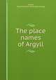 The place names of Argyll, Gillies, Hugh Cameron. [from old catalog] 