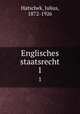 Englisches staatsrecht. 1, Hatschek, Julius, 1872-1926 