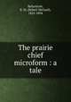The prairie chief microform : a tale, Ballantyne, R. M. (Robert Michael), 1825-1894 