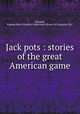 Jack pots : stories of the great American game, Edwards, Eugene,Harry Houdini Collection (Library of Congress) DLC 