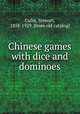 Chinese games with dice and dominoes, Culin, Stewart, 1858-1929. [from old catalog] 