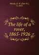 The life of a rover, 1865-1926, Moody, D. W. (Dan W.), b. 1853 