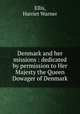 Denmark and her missions : dedicated by permission to Her Majesty the Queen Dowager of Denmark, Ellis, Harriet Warner 