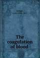 The coagulation of blood ., Rettger, Louis John, 1867- 