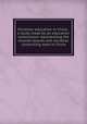 Christian education in China : a study made by an education commission representing the mission boards and societies conducting work in China, Foreign missions conference of North America. Committee of reference and counsel,Conference of missionary societies in Great Britain and Ireland,China Educational Commission 