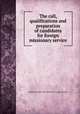 The call, qualifications and preparation of candidates for foreign missionary service, Student Volunteer Movement For Foreign Missions 
