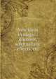 New ideas in magic : illusions, spiritualistic effects, etc., Shaw, W. H. J. (William Henry James), b. 1859,Harry Houdini Collection (Library of Congress) DLC 