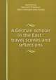 A German scholar in the East : travel scenes and reflections, Hackmann, Heinrich Friedrich, 1864-1935,Rommel, Daisie 