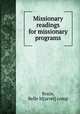 Missionary readings for missionary programs, Brain, Belle M[arvel] comp 