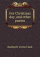 For Christmas day, and other poems, Bushnell, Curtis Clark 