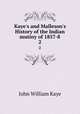 Kaye`s and Malleson`s History of the Indian mutiny of 1857-8. 2, Kaye John William 