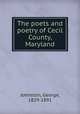The poets and poetry of Cecil County, Maryland, Johnston, George, 1829-1891 