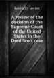 A review of the decision of the Supreme Court of the United States in the Dred Scott case, Kentucky lawyer 
