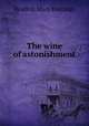 The wine of astonishment, Bradley, Mary Hastings 