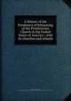 A History of the Presbytery of Kittanning of the Presbyterian Church in the United States of America : with its churches and schools, Sloan, D. H. (David Harvey), 1836-1897,Presbyterian Church in the U.S.A. Presbytery of Kittanning. Committee on History 