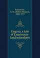 Ungava, a tale of Esquimaux-land microform, Ballantyne, R. M. (Robert Michael), 1825-1894 