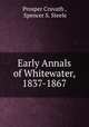 Early Annals of Whitewater, 1837-1867, Prosper Cravath , Spencer S. Steele 