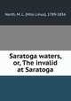 Saratoga waters, or, The invalid at Saratoga, North, M. L. (Milo Linus), 1789-1856 
