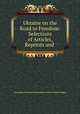 Ukraine on the Road to Freedom: Selections of Articles, Reprints and ., Ukrainian National Committee of the United States 