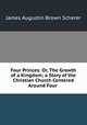 Four Princes: Or, The Growth of a Kingdom; a Story of the Christian Church Centered Around Four ., James Augustin Brown Scherer 