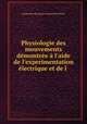 Physiologie des mouvements dmontre l`aide de l`experimentation lectrique et de l ., Guillaume Benjamin Amand Duchenne 
