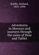 Adventures in Morocco and journeys through the oases of Draa and Tafilet, Rohlfs, Gerhard, 1831-1896 