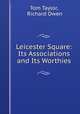Leicester Square: Its Associations and Its Worthies, Tom Taylor, Richard Owen 
