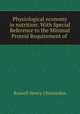 Physiological economy in nutrition: With Special Reference to the Minimal Proteid Requirement of ., Russell Henry Chittenden 