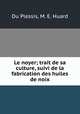 Le noyer; trait de sa culture, suivi de la fabrication des huiles de noix, Du Plessis, M. E. Huard 