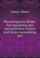 Phrenologische Bilder: Zur Naturlehre des menschlichen Geistes und deren Anwendung auf ., Gustav Scheve 