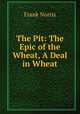 The Pit: The Epic of the Wheat, A Deal in Wheat, Norris Frank 