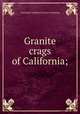 Granite crags of California;, C. F. Gordon Cumming 