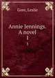 Annie Jennings. A novel. 1, Gore, Leslie 