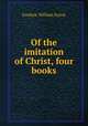 Of the imitation of Christ, four books, Farrar F W 