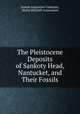 The Pleistocene Deposits of Sankoty Head, Nantucket, and Their Fossils, Joseph Augustine Cushman, Maria Mitchell Association 