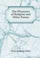 The Pleasures of Religion and Other Poems, Oliver Prescott Hiller 