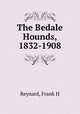The Bedale Hounds, 1832-1908, Reynard, Frank H 
