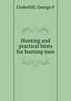 Hunting and practical hints for hunting men, Underhill, George F 