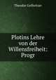 Plotins Lehre von der Willensfreiheit: Progr, Theodor Gollwitzer 