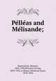 Pelleas and Melisande;, Maeterlinck, Maurice, 1862-1949,Winslow, Erving, 1839-1922, tr,Moses, Montrose Jonas, 1878-1934 
