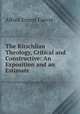 The Ritschlian Theology, Critical and Constructive: An Exposition and an Estimate, Alfred Ernest Garvie 