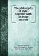 The philosophy of style; together with an essay on style, Spencer, Herbert, 1820-1903,Wright, T. H,Scott, Fred Newton, 1860-1931 