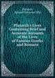 Plutarch`s Lives Containing Brief and Accurate Accounts of the Lives of Famous Greeks and Romans, Plutarch, Edward Sylvester Ellis 