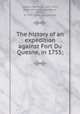 The history of an expedition against Fort Du Quesne, in 1755;, Sargent, Winthrop, 1825-1870, [from old catalog] ed,Orme, Robert, d. 1781. [from old catalog] 
